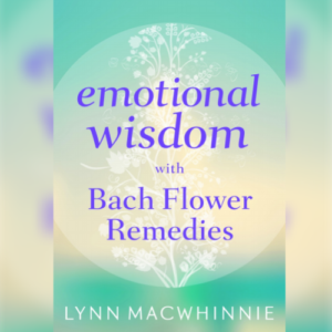 Emotional Wisdom with Bach Flower Remedies Author: Lynn Macwhinnie